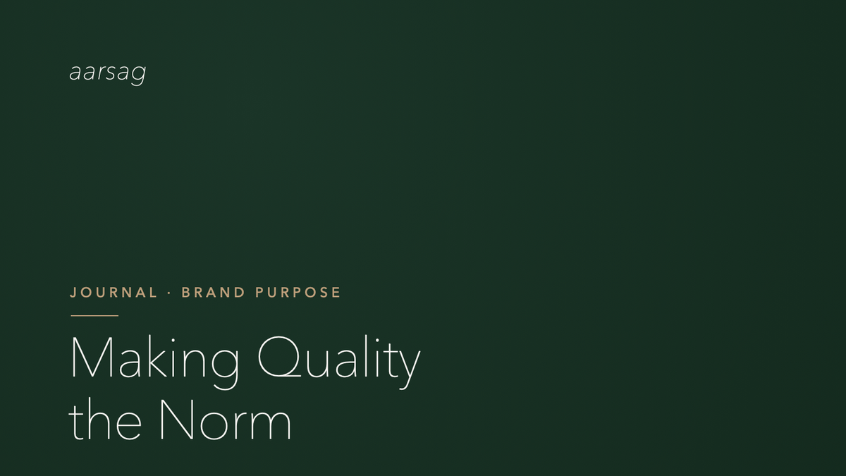 Making Quality the Norm — The Aarsag Philosophy